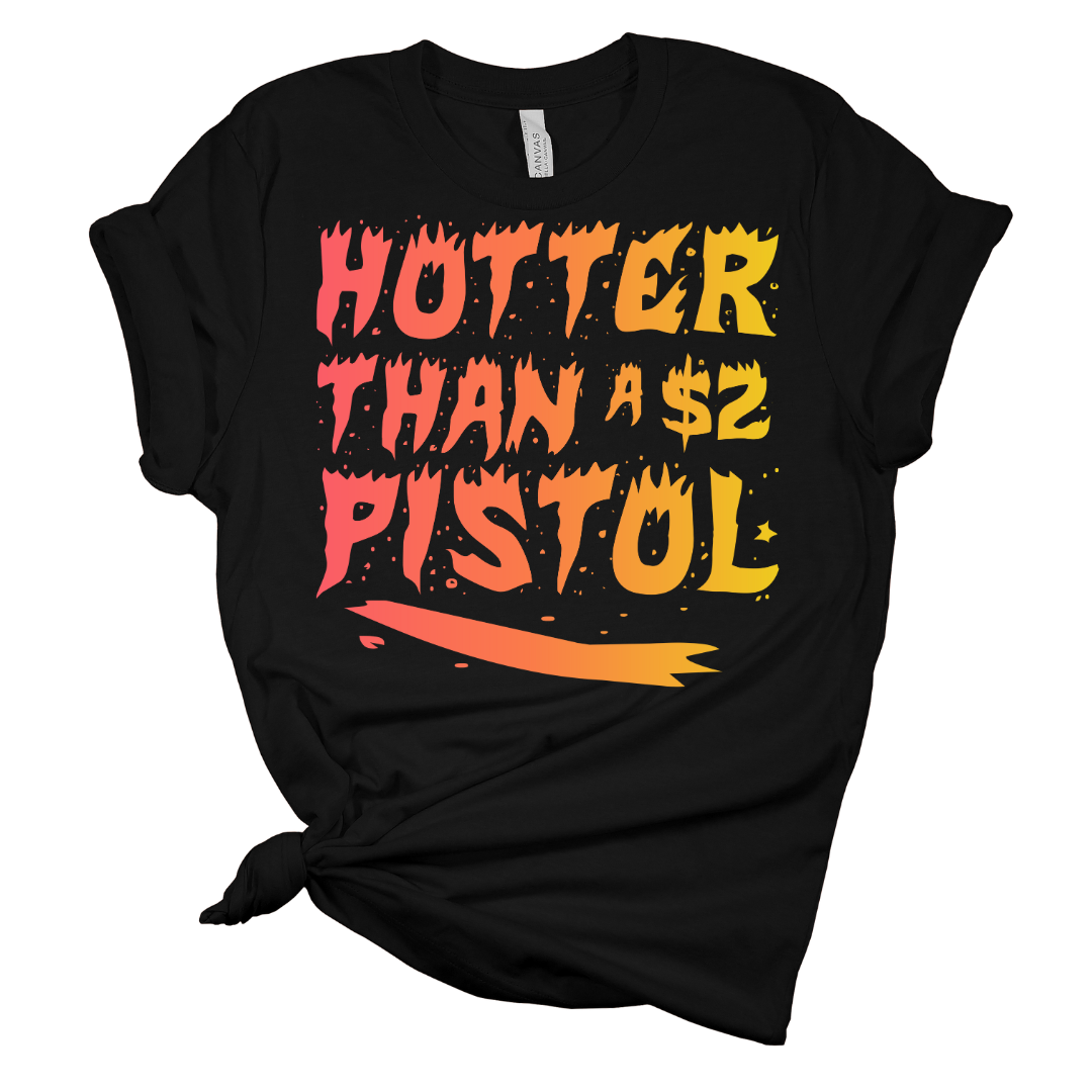 Hotter Than A $2 pistol